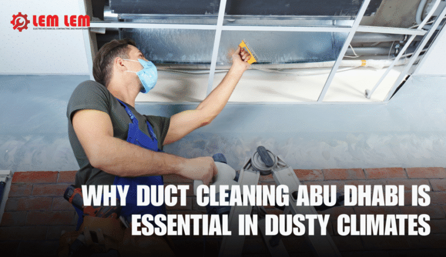 Why Duct Cleaning Abu Dhabi Is Essential in Dusty Climates