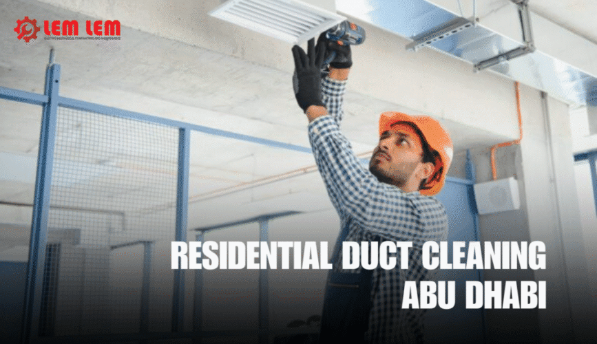 Residential Duct Cleaning Abu Dhabi | Lem Lem Technicals